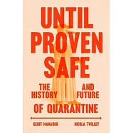 Until Proven Safe: The History and Future of Quarantine