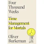 Four Thousand Weeks: Time Management for Mortals