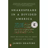 Shakespeare in a Divided America: What His Plays Tell Us about Our Past and Future