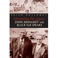 Interpreting the Legacy: John Neihardt and Black Elk Speaks
