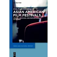 Asian American Film Festivals: Frames, Locations, and Performances of Memory