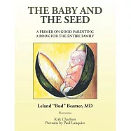The Baby and the Seed: A Primer on Good Parenting a Book for the Entire Family
