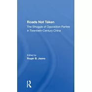 Roads Not Taken: The Struggle of Opposition Parties in Twentiethcentury China