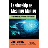 Leadership as Meaning-Making: The Hero’’s Journey to Transformation