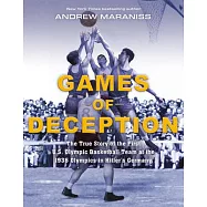 Games of Deception: The True Story of the First U.S. Olympic Basketball Team at the 1936 Olympics in Hitler’’s Germany