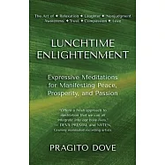 Lunchtime Enlightenment: Expressive Meditations for Manifesting Peace, Prosperity, and Passion