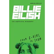 Billie Eilish, the Unofficial Biography: From E-Girl to Icon
