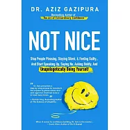 Not Nice: Stop People Pleasing, Staying Silent, & Feeling Guilty... And Start Speaking Up, Saying No, Asking Boldly