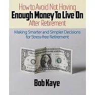 How to Avoid Not Having ENOUGH MONEY TO LIVE ON After Retirement: Making Smarter and Simpler Decisions for Stress-free