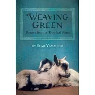 Weaving Green: Poems from a Tropical Farm