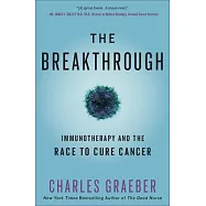 The Breakthrough: Immunotherapy and the Race to Cure Cancer