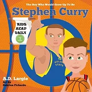 Stephen Curry #30: The Boy Who Would Grow Up To Be: Stephen Curry Basketball Player Children&rsquo;&rsquo;s Book