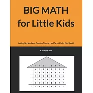BIG MATH for Little Kids: Adding Big Numbers, Guessing Numbers and Secret Codes (Workbook)
