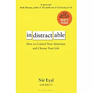 Indistractable: How to Control Your Attention and Choose Your Life
