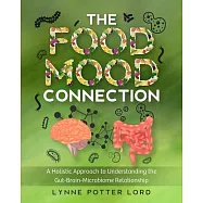 The Food-Mood Connection: A Holistic Approach to Understanding the Gut-Brain-Microbiome Relationship