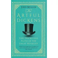 The Artful Dickens: The Tricks and Ploys of the Great Novelist