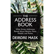 The Address Book: What Street Addresses Reveal about Identity, Race, Wealth, and Power