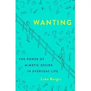 Wanting: The Power of Mimetic Desire in Everyday Life