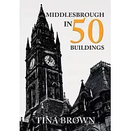Middlesbrough in 50 Buildings