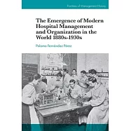 The Emergence of Modern Hospital Management and Organization in the World 1880s-1930s
