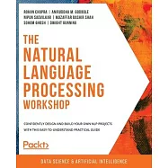 The Natural Language Processing Workshop: Confidently design and build your own NLP projects with this