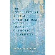 The Intellectual Appeal of Catholicism and the Idea of a Catholic University