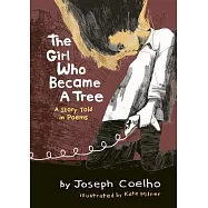The Girl Who Became a Tree: A Story Told in Poems