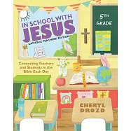 In School With Jesus: 5th Grade: Connecting Teachers and Students in the Bible Each Day