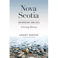 Nova Scotia: Shaped by the Sea: A Living History