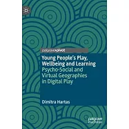 Young People&rsquo;s Play, Wellbeing and Learning: Psycho-Social and Virtual Geographies in Digital Play