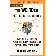 The Weirdest People in the World: How the West Became Psychologically Peculiar and Particularly Prosperous