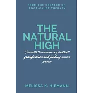 The Natural High: Secrets to Overcoming Instant Gratification and Finding Inner Peace