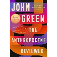 The Anthropocene Reviewed (Signed Edition): Essays on a Human-Centered Planet