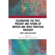 Celebrating the Past, Present and Future of British and Irish Practical Theology: Roots, Shoot and Fruits