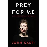 Prey for Me: A Psycho-sexual Thriller