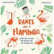 Dance Like a Flamingo: Learn How to Move and Groove Like the Animals Do!