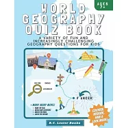 World Geography Quiz Book: A variety of fun and increasingly challenging geography questions for kids: A great