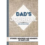 Dad’’s Journal - His Untold Story: Stories, Memories and Moments of Dad’’s Life: A Guided Memory Journal - 7 x 10 inch