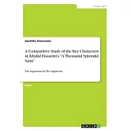 A Comparitive Study of the Key Characters in Khalid Hosseini&rsquo;&rsquo;s A Thousand Splendid Suns: The Suppressed & The