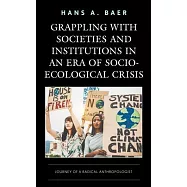 Grappling with Societies and Institutions in an Era of Socio-Ecological Crisis: Journey of a Radical Anthropologist
