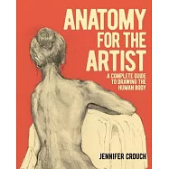 Anatomy for the Artist: A Complete Guide to Drawing the Human Body