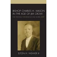 Bishop Charles H. Mason in the Age of Jim Crow: The Struggle for Religious and Moral Uplift