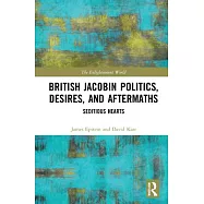 British Jacobin Politics, Desires, and Aftermaths: Seditious Hearts