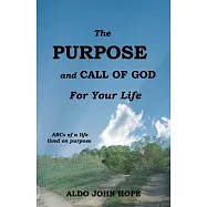 The Purpose and Call of God for your life: ABCs of a life lived on purpose