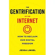 The Gentrification of the Internet: How to Reclaim Our Digital Freedom