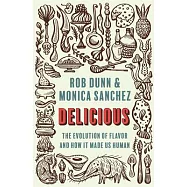 Delicious: The Evolution of Flavor and How It Made Us Human