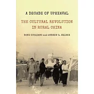A Decade of Upheaval: The Cultural Revolution in Rural China