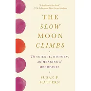 The Slow Moon Climbs: The Science, History, and Meaning of Menopause