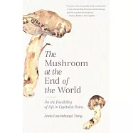 The Mushroom at the End of the World: On the Possibility of Life in Capitalist Ruins
