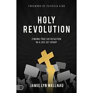Holy Revolution: True Satisfaction in a Life Set Apart